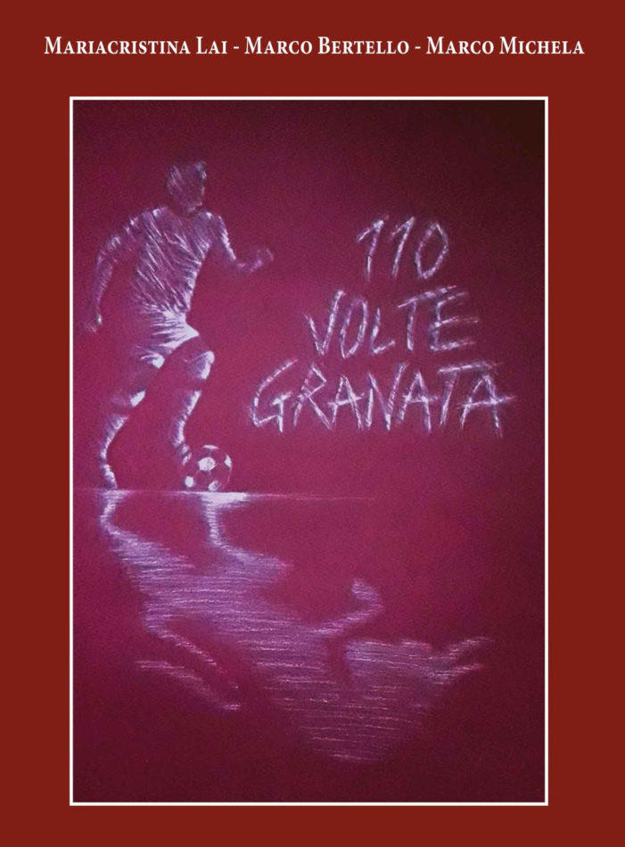 “110 volte granata”: un libro che vuole tenere alto il nome del “Toro” in Italia e nel mondo.