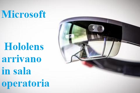HoloLens: gli occhiali olografici di Microsoft fanno ingresso in sala operatoria.