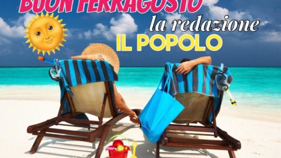 Buon Ferragosto dalla redazione del giornale on line “il Popolo”.