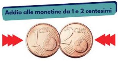 Addio alle monetine da 1 e 2 centesimi: agli italiani costerà 23 milioni di euro.
