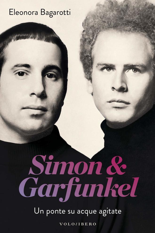 Simon&Garfunkel, il suono del silenzio: Un ponte su acque agitate ( il Libro).