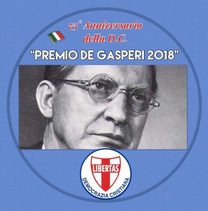 “Premio Alcide De Gasperi 2018” : riconoscimento particolare a chi crede nei valori della Dc Italiana.