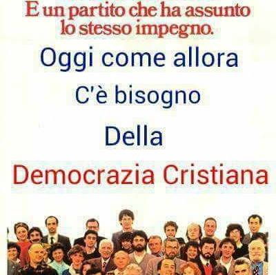 LA DEMOCRAZIA CRISTIANA NON E’ MAI MORTA ED HA ANCORA MOLTA DA DIRE E DA DARE AL POPOLO ITALIANO !