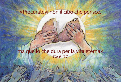 Gesù ci esorta sempre a cercare il vero cibo per la vita eterna !