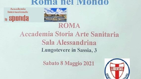Sabato 8 maggio 2021 a Roma un importante Convegno internazionale sul tema: “ARTE – CULTURA – SOLIDARIETA’ – PER IL RILANCIO DI ROMA NEL MONDO”.