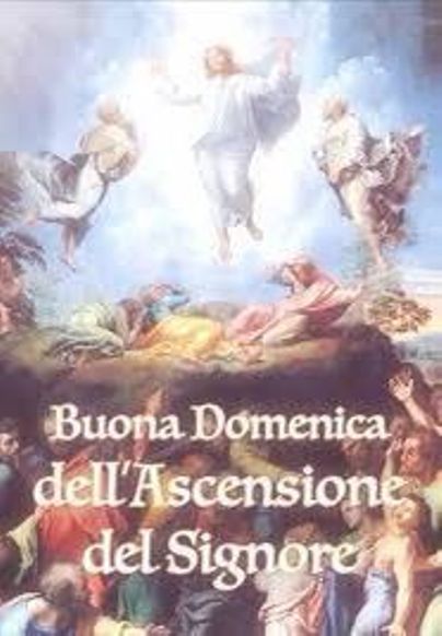 CELEBRATA DOMENICA 16 MAGGIO 2021 LA FESTA DELL’ASCENSIONE DI NOSTRO SIGNORE