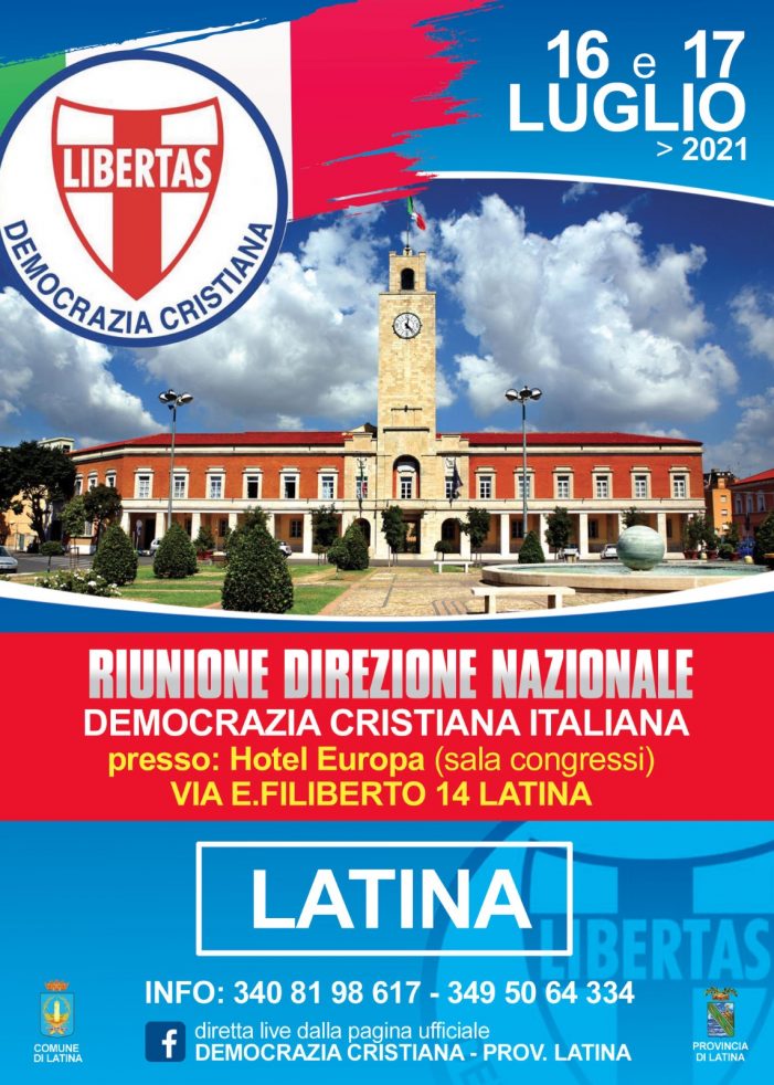 APPUNTAMENTO ALLA DIREZIONE NAZONALE DELLA DEMOCRAZIA CRISTIANA IN PROGRAMMA A LATINA NEI GIORNI 16 E 17 LUGLIO 2021: PER UNA D.C. SEMPRE PIU’ FORTE E UNITA !