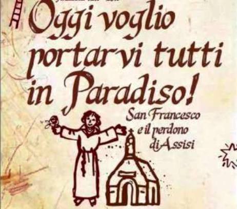 2 AGOSTO 2021 SI CELEBRA IL “PERDONO D’ASSISI”: COME OTTENERE L’INDUGENZA PLENARIA ALLE CONDIZIONI PREVISTE DALLA CHIESA.