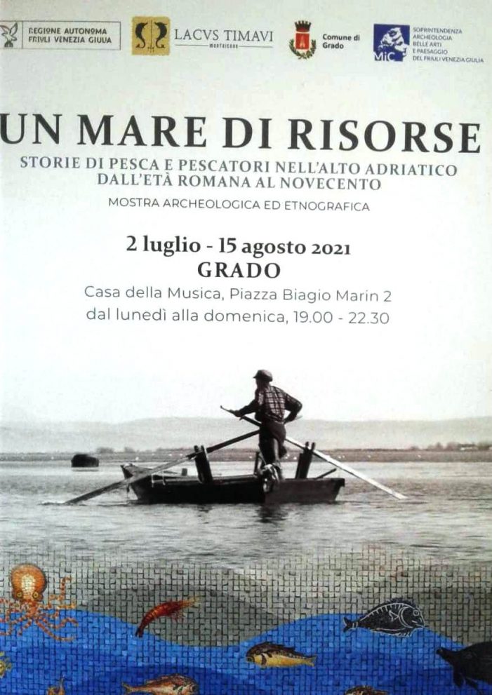 SI E’ CHIUSA A GRADO (GO) CON UN APPREZZABILE SUCCESSO DI PUBBLICO E DI CRITICA LA MOSTRA “UN MARE DI RISORSE” ORGANIZZATA DALL’ASSOCIAZIONE CULTURALE “LACUS TIMAVI”