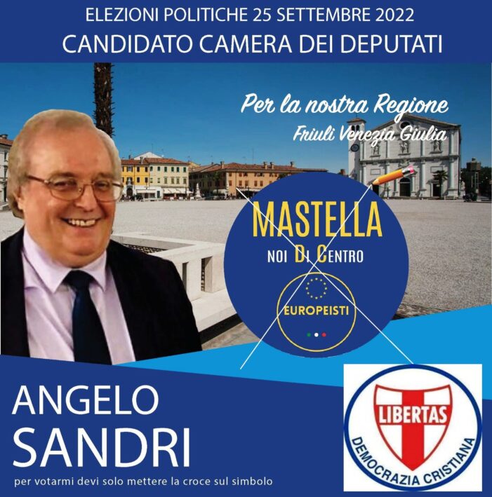 ANGELO SANDRI (CANDIDATO DELLA DEMOCRAZIA CRISTIANA NELLA LISTA “NOI DI CENTRO – EUROPEISTI” IN FRIULI VENEZIA GIULIA): RAFFORZARE IL CENTRO CONTRO I “FASCISMI” DI DESTRA E DI SINISTRA !