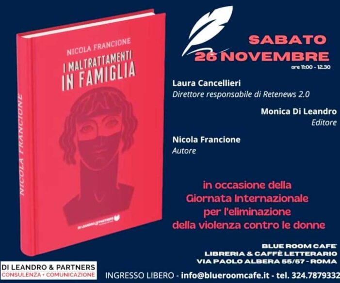 SABATO 26 NOVEMBRE 2022 – ORE 11.00 – A ROMA – PRESENTAZIONE DEL LIBRO MALTRATTAMENTI IN FAMIGLIA DELL’AVVOCATO NICOLA FRANCIONE.