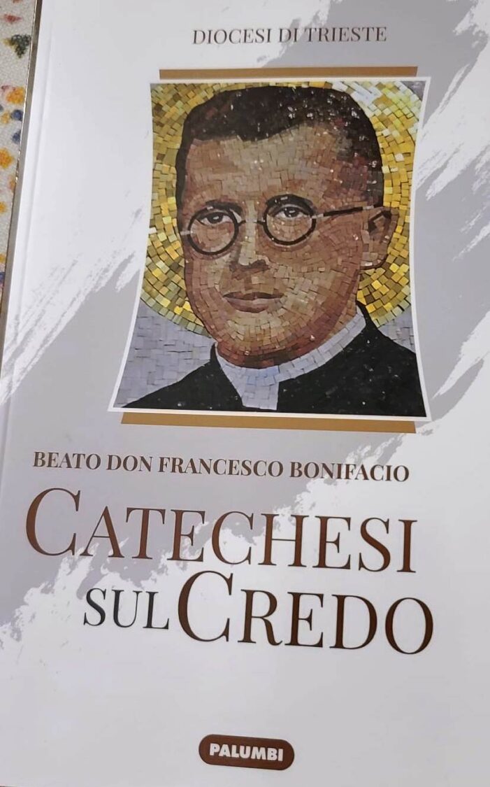 “CATECHESI SUL CREDO”: LO SPLENDIDO TESTO DEL BEATO DON FRANCESCO BONIFACIO EDITO SU INIZIATIVA DELLA DIOCESI DI TRIESTE.