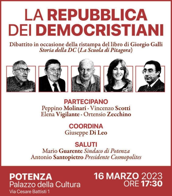 QUEST’OGGI (GIOVEDI’ 16 MARZO 2023 – ORE 17.30) INTERESSANTE CONVEGNO AL PALAZZO DELLA CULTURA DI POTENZA INTITOLATO “LA REPUBBLICA DEI DEMOCRISTIANI”.