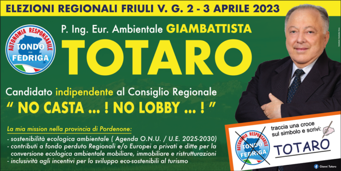 LA CANDIDATURA DELL’ING. GIANBATTISTA TOTARO (LISTA “AUTONOMIA RESPONSABILE”) ALLE PROSSIME ELEZIONI REGIONALI DEL FRIULI VENEZIA GIULIA TESTIMONIA L’ESIGENZA DI UNA SEMPRE PIU’ SPICCATA ATTENZIONE ALLE PROBLEMATICHE DELL’AMBIENTE