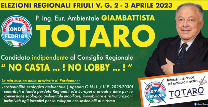 LA CANDIDATURA DELL’ING. GIANBATTISTA TOTARO (LISTA “AUTONOMIA RESPONSABILE”) ALLE PROSSIME ELEZIONI REGIONALI DEL FRIULI VENEZIA GIULIA TESTIMONIA L’ESIGENZA DI UNA SEMPRE PIU’ SPICCATA ATTENZIONE ALLE PROBLEMATICHE DELL’AMBIENTE