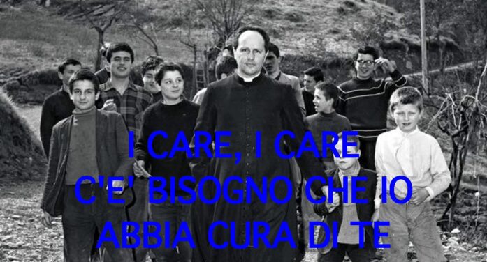 Don Lorenzo Milani “I care”. C’è bisogno che io abbia cura di te.